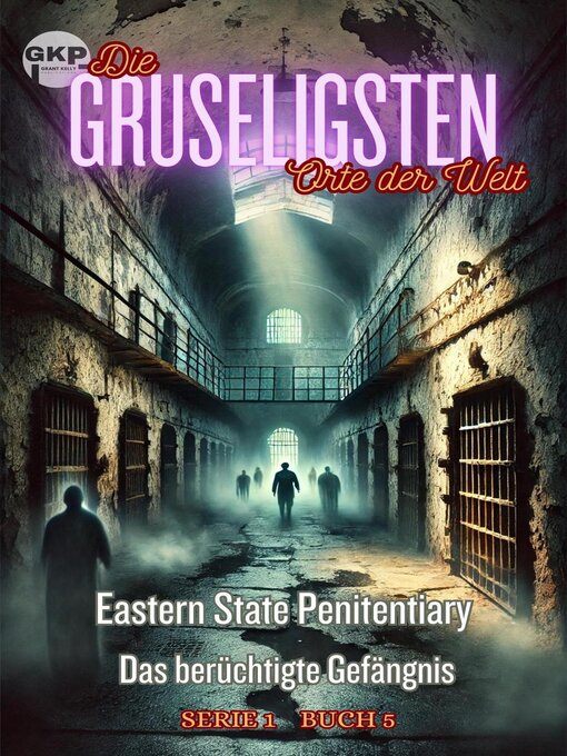 Title details for Eastern State Penitentiary--Das berüchtigte Gefängnis by Grant Kelly - Available